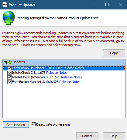 Product Updater: Reading settings from the Evisions Product Updates site.  Updates: MAPS Configuration 6.4.0.1164 (Link Release Notes), Argos Client 6.4.0.2266 (Link Release Notes) FormFusion Developer 3.10.0.6.2 (Link Release Notes).Deactivate old versions selected.  